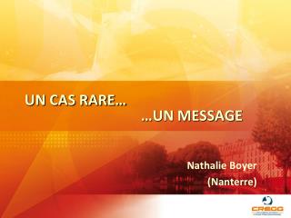 UN CAS RARE… 				…UN MESSAGE