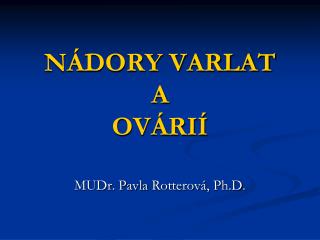 NÁDORY VARLAT A OVÁRIÍ