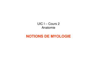 UIC I – Cours 2 Anatomie NOTIONS DE MYOLOGIE