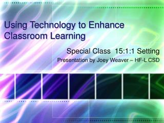 Using Technology to Enhance Classroom Learning