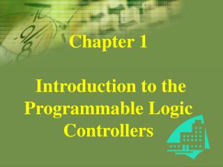 Chapter 1 Introduction to the Programmable Logic Controllers