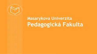Masarykova Univerzita Pedagogická Fakulta