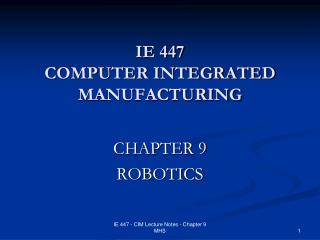 IE 447 COMPUTER INTEGRATED MANUFACTURING