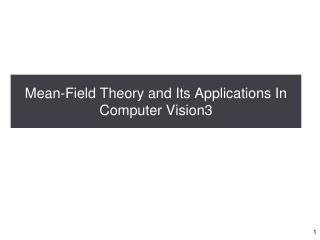 Mean-Field Theory and Its Applications In Computer Vision3