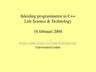 Inleiding programmeren in C++ Life Science &amp; Technology 16 februari 2004
