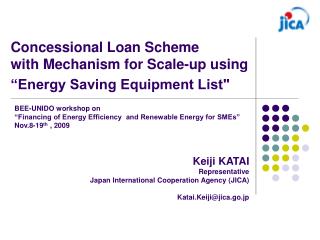 Concessional Loan Scheme  with Mechanism for Scale-up using “Energy Saving Equipment List&quot;