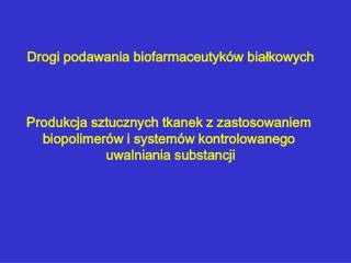 Drogi podawania biofarmaceutyków białkowych Produkcja sztucznych tkanek z zastosowaniem