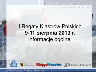 I Regaty Klastrów Polskich 9-11 sierpnia 2013 r. Informacje ogólne