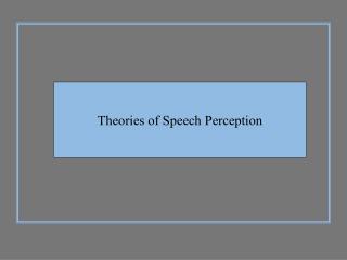 Theories of Speech Perception