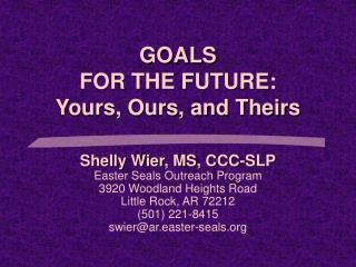 GOALS FOR THE FUTURE: Yours, Ours, and Theirs