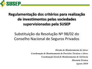 Divisão de Monitoramento de Ativos Coordenação de Monitoramento de Provisões Técnicas e Ativos