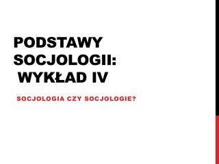 Podstawy socjologii: wykład IV