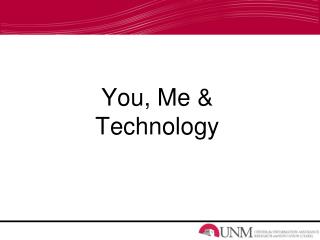 You, Me &amp; Technology