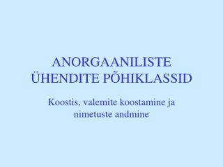 ANORGAANILISTE ÜHENDITE PÕHIKLASSID