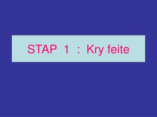 STAP 1 : Kry feite