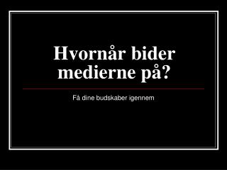 Hvornår bider medierne på?