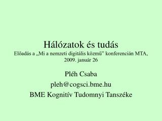 Hálózatok és tudás Előadás a „Mi a nemzeti digitális közmű” konferencián MTA, 2009. január 26