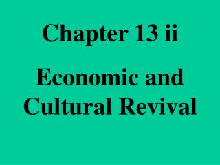 Chapter 13 ii Economic and Cultural Revival