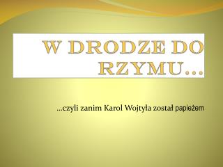 W drodze do Rzymu…