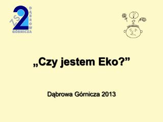 „Czy jestem Eko?” Dąbrowa Górnicza 2013