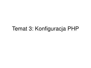 Temat 3: Konfiguracja PHP