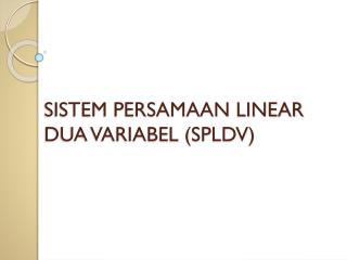 SISTEM PERSAMAAN LINEAR DUA VARIABEL (SPLDV)