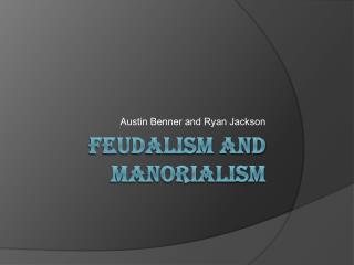 Feudalism and Manorialism