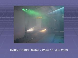 Rollout BMCL Metro - Wien 18. Juli 2003