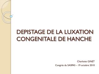 DEPISTAGE DE LA LUXATION CONGENITALE DE HANCHE