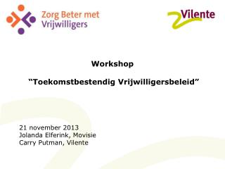 Workshop “Toekomstbestendig Vrijwilligersbeleid” 21 november 2013 Jolanda Elferink, Movisie