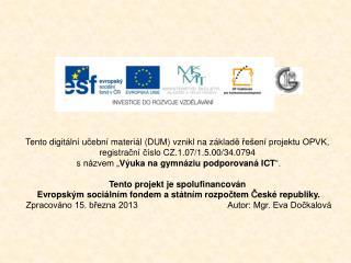 Tento digitální u č ební materiál (DUM) vznikl na základ ě ř ešení projektu OPVK,