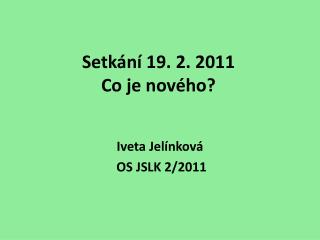 Setkání 19. 2. 2011 Co je nového?