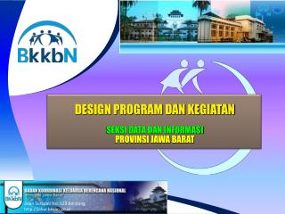 DESIGN PROGRAM DAN KEGIATAN SEKSI DATA DAN INFORMASI PROVINSI JAWA BARAT