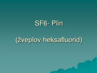 SF6- Plin (žveplov heksafluorid)