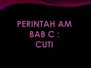 PERINTAH AM BAB C : CUTI