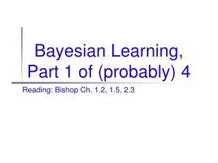 Bayesian Learning, Part 1 of (probably) 4