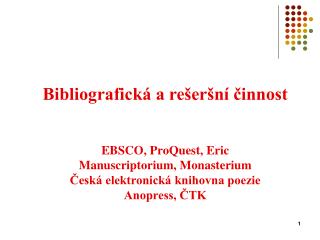 Bibliografická a rešeršní činnost EBSCO, ProQuest, Eric Manuscriptorium, Monasterium