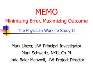 MEMO Minimizing Error, Maximizing Outcome The Physician Worklife Study II