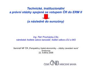 Ing. Petr Procházka,CSc. náměstek ředitele sekce kancelář, ředitel odboru EU a MO