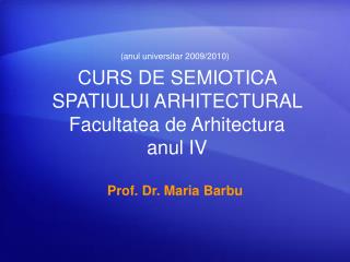 CURS DE SEMIOTICA SPATIULUI ARHITECTURAL Facultatea de Arhitectura anul IV