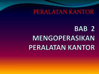 BAB 2 MENGOPERASIKAN PERALATAN KANTOR