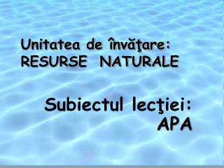 Unitatea de învăţare: RESURSE NATURALE