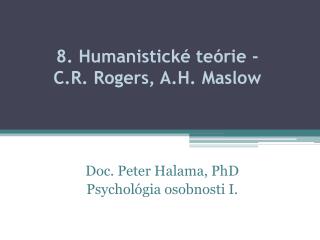 8. Humanistické teórie - C.R. Rogers , A.H. Maslow