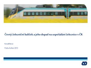 Čtvrtý železniční balíček a jeho dopad na uspořádání železnice v ČR Kovalčíková Praha, květen 2013