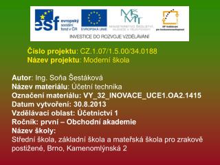 Číslo projektu : CZ.1.07/1.5.00/34.0188 Název projektu : Moderní škola