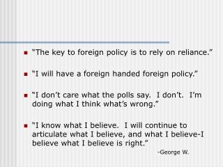 “The key to foreign policy is to rely on reliance.” “I will have a foreign handed foreign policy.”