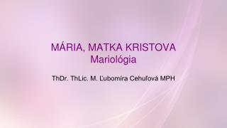 MÁRIA, MATKA KRISTOVA Mariológia