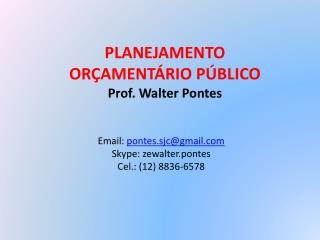 PLANEJAMENTO ORÇAMENTÁRIO PÚBLICO Prof. Walter Pontes