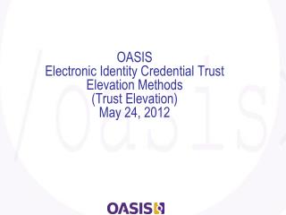 OASIS Electronic Identity Credential Trust Elevation Methods (Trust Elevation) May 24, 2012