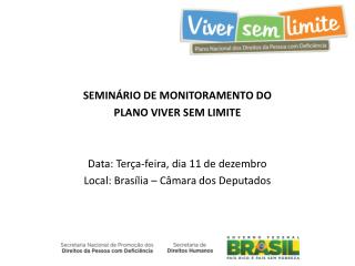 SEMINÁRIO DE MONITORAMENTO DO PLANO VIVER SEM LIMITE Data: Terça-feira, dia 11 de dezembro